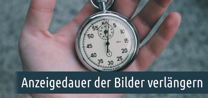 Anzeigedauer der Bilder verlängern