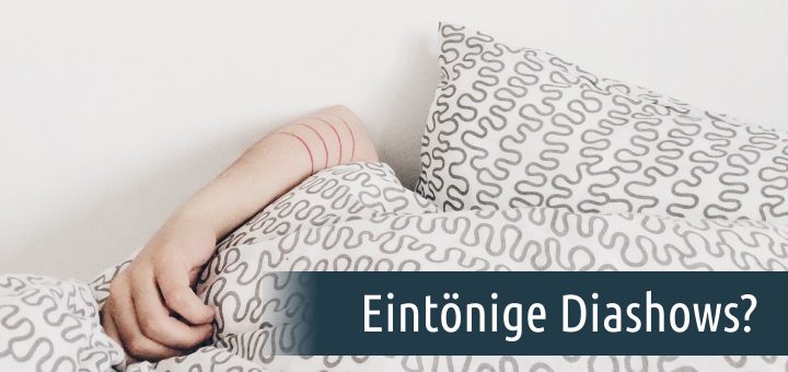 Eintönige Diashows?